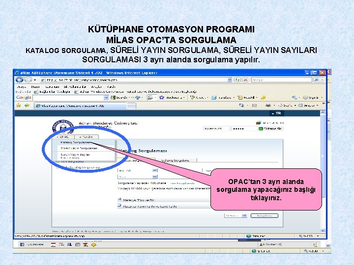 KÜTÜPHANE OTOMASYON PROGRAMI MİLAS OPAC’TA SORGULAMA KATALOG SORGULAMA, SÜRELİ YAYIN SAYILARI SORGULAMASI 3 ayrı