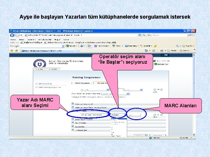 Ayşe ile başlayan Yazarları tüm kütüphanelerde sorgulamak istersek Operatör seçim alanı “İle Başlar”ı seçiyoruz