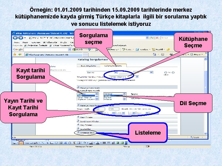 Örneğin: 01. 2009 tarihinden 15. 09. 2009 tarihlerinde merkez kütüphanemizde kayda girmiş Türkçe kitaplarla