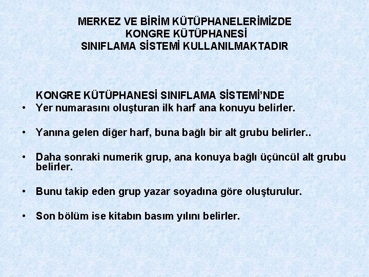 MERKEZ VE BİRİM KÜTÜPHANELERİMİZDE KONGRE KÜTÜPHANESİ SINIFLAMA SİSTEMİ KULLANILMAKTADIR KONGRE KÜTÜPHANESİ SINIFLAMA SİSTEMİ’NDE •