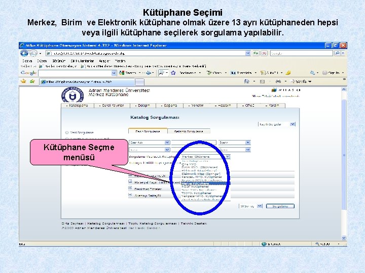 Kütüphane Seçimi Merkez, Birim ve Elektronik kütüphane olmak üzere 13 ayrı kütüphaneden hepsi veya