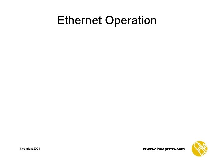 Ethernet Operation Copyright 2003 www. ciscopress. com 