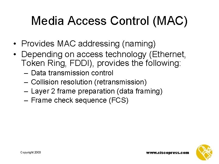 Media Access Control (MAC) • Provides MAC addressing (naming) • Depending on access technology