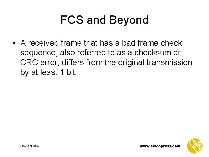 FCS and Beyond • A received frame that has a bad frame check sequence,