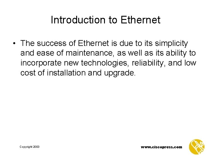 Introduction to Ethernet • The success of Ethernet is due to its simplicity and