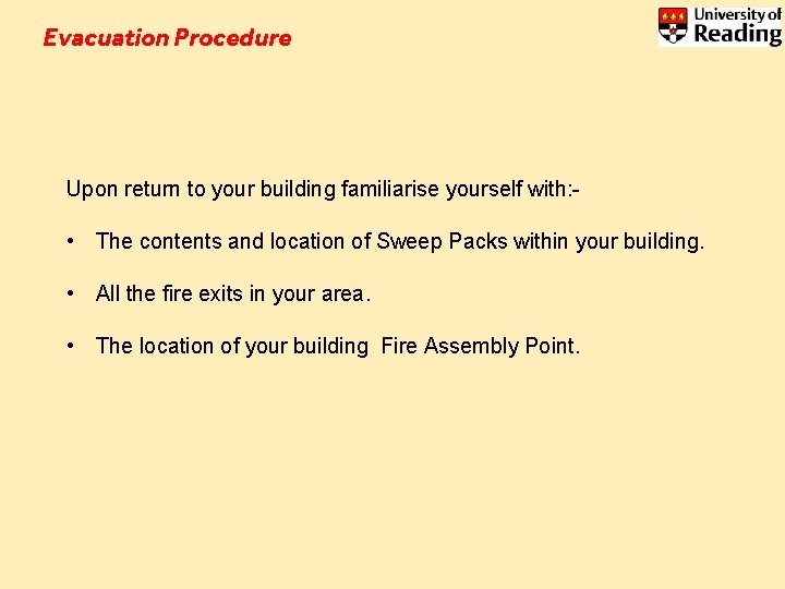 Evacuation Procedure Upon return to your building familiarise yourself with: - • The contents