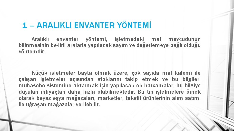 1 – ARALIKLI ENVANTER YÖNTEMİ Aralıklı envanter yöntemi, işletmedeki mal mevcudunun bilinmesinin be-lirli aralarla