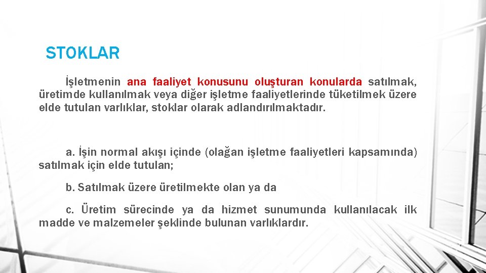 STOKLAR İşletmenin ana faaliyet konusunu oluşturan konularda satılmak, üretimde kullanılmak veya diğer işletme faaliyetlerinde