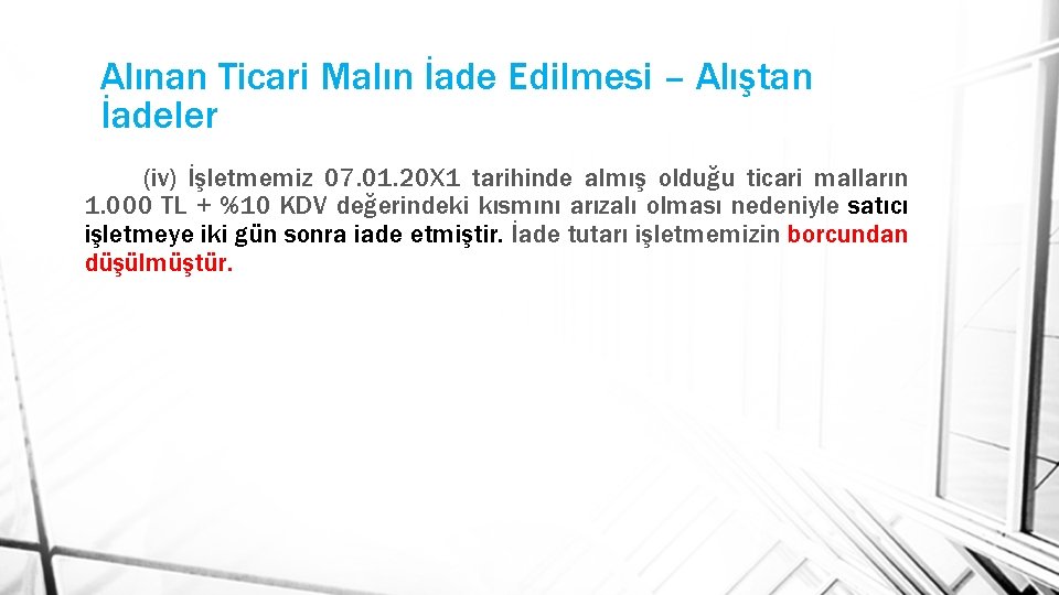 Alınan Ticari Malın İade Edilmesi – Alıştan İadeler (iv) İşletmemiz 07. 01. 20 X