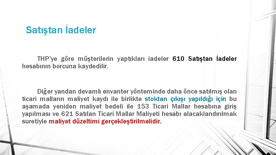 Satıştan İadeler THP’ye göre müşterilerin yaptıkları iadeler 610 Satıştan İadeler hesabının borcuna kaydedilir. Diğer