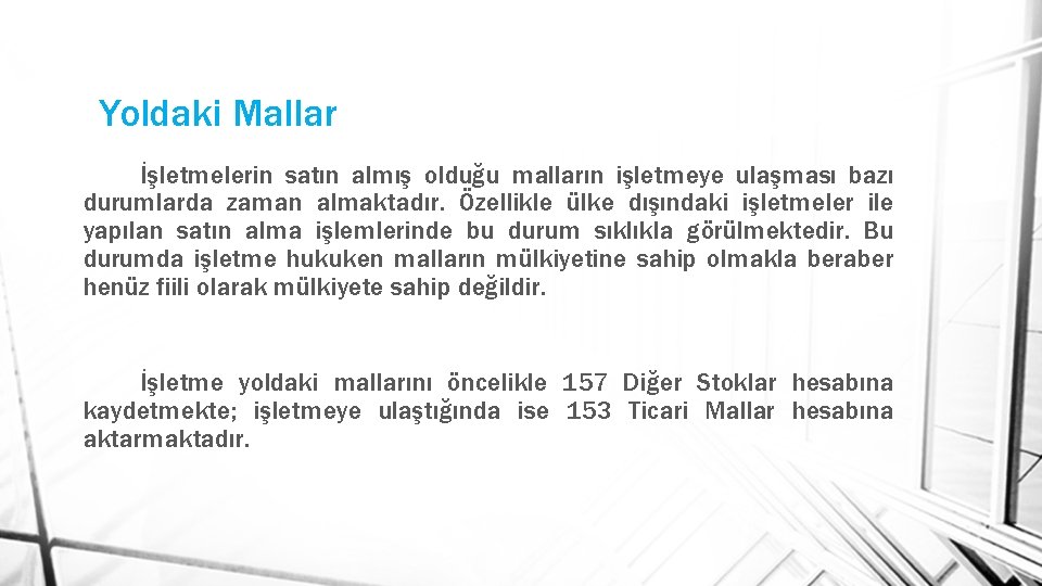 Yoldaki Mallar İşletmelerin satın almış olduğu malların işletmeye ulaşması bazı durumlarda zaman almaktadır. Özellikle