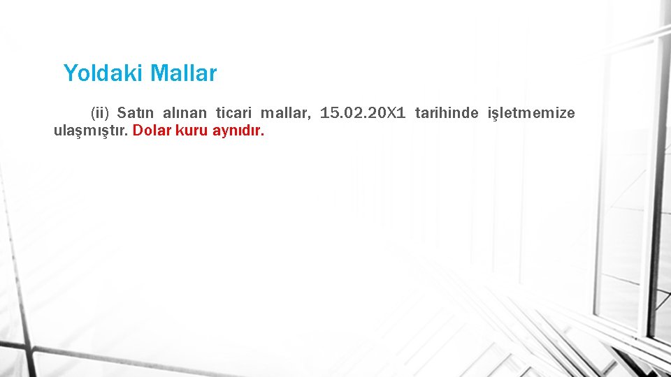 Yoldaki Mallar (ii) Satın alınan ticari mallar, 15. 02. 20 X 1 tarihinde işletmemize