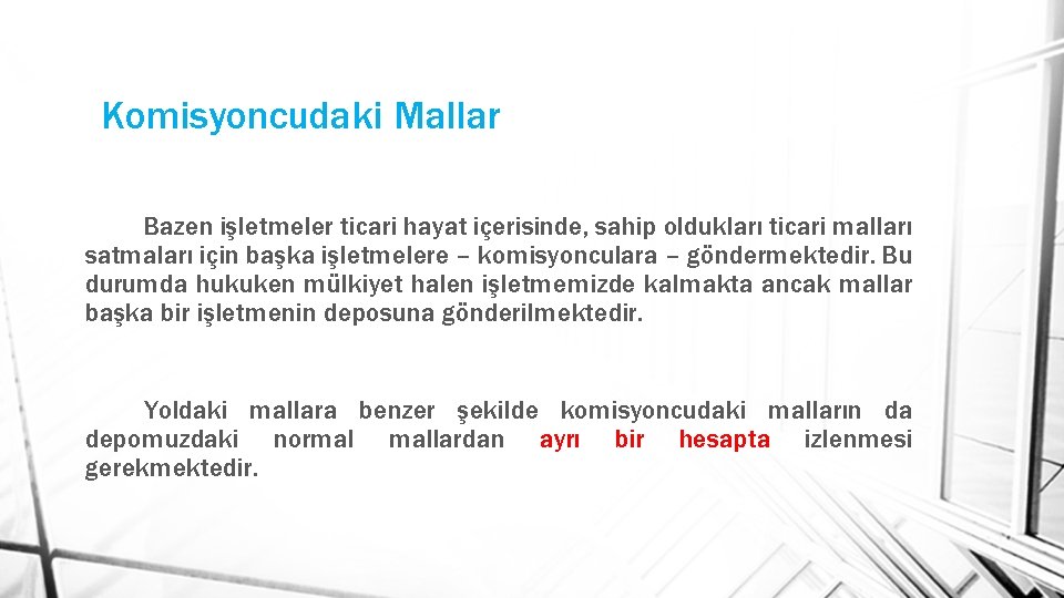Komisyoncudaki Mallar Bazen işletmeler ticari hayat içerisinde, sahip oldukları ticari malları satmaları için başka