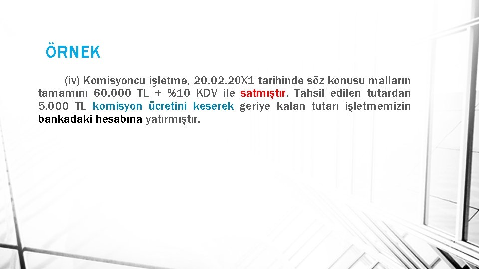 ÖRNEK (iv) Komisyoncu işletme, 20. 02. 20 X 1 tarihinde söz konusu malların tamamını