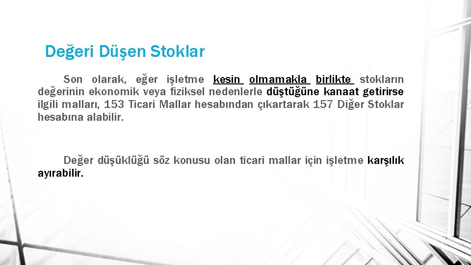 Değeri Düşen Stoklar Son olarak, eğer işletme kesin olmamakla birlikte stokların değerinin ekonomik veya