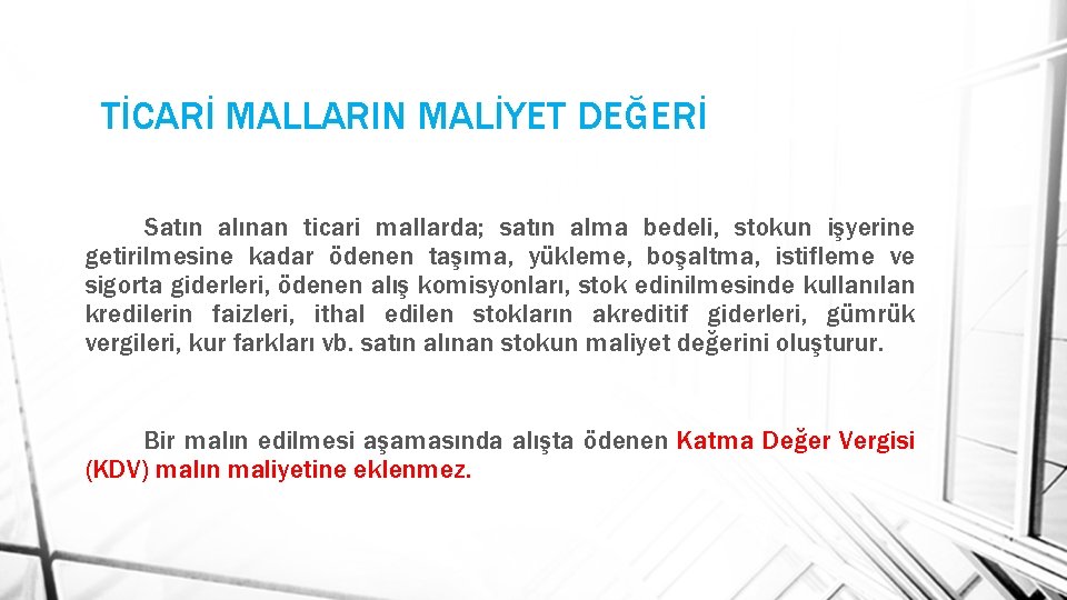 TİCARİ MALLARIN MALİYET DEĞERİ Satın alınan ticari mallarda; satın alma bedeli, stokun işyerine getirilmesine