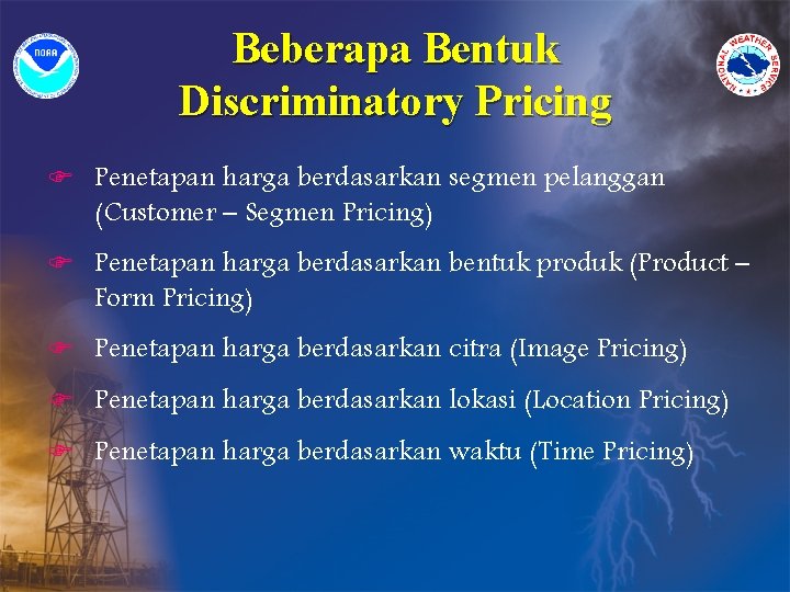 Beberapa Bentuk Discriminatory Pricing F Penetapan harga berdasarkan segmen pelanggan (Customer – Segmen Pricing)