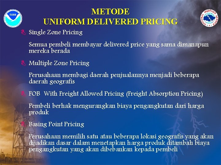 METODE UNIFORM DELIVERED PRICING B Single Zone Pricing Semua pembeli membayar delivered price yang