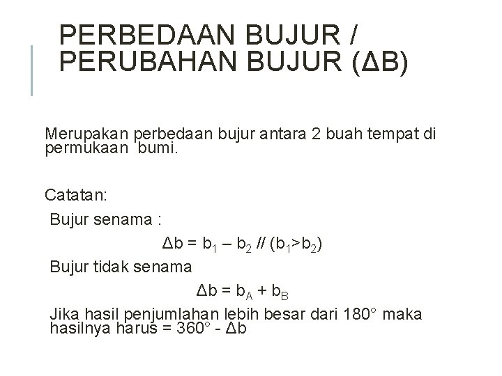 PERBEDAAN BUJUR / PERUBAHAN BUJUR (ΔB) Merupakan perbedaan bujur antara 2 buah tempat di