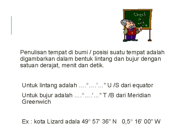 Penulisan tempat di bumi / posisi suatu tempat adalah digambarkan dalam bentuk lintang dan