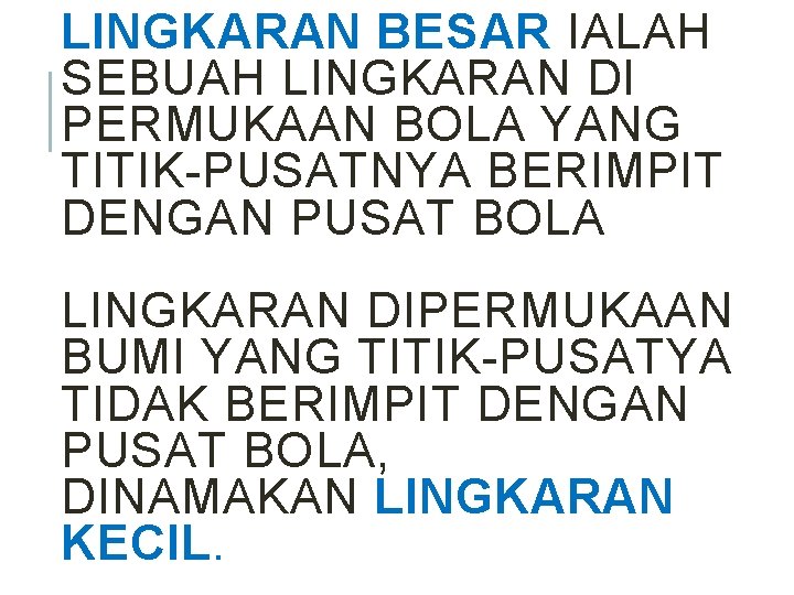 LINGKARAN BESAR IALAH SEBUAH LINGKARAN DI PERMUKAAN BOLA YANG TITIK-PUSATNYA BERIMPIT DENGAN PUSAT BOLA