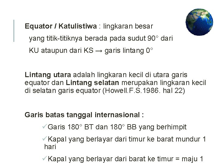 Equator / Katulistiwa : lingkaran besar yang titik-titiknya berada pada sudut 90° dari KU