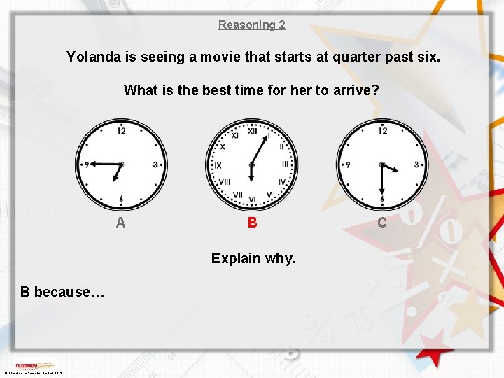 Reasoning 2 Yolanda is seeing a movie that starts at quarter past six. What