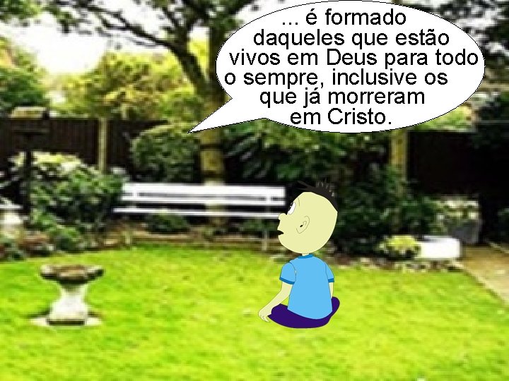 . . . é formado daqueles que estão vivos em Deus para todo o