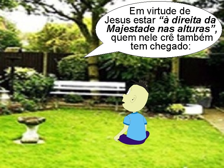 Em virtude de Jesus estar “à direita da Majestade nas alturas”, quem nele crê