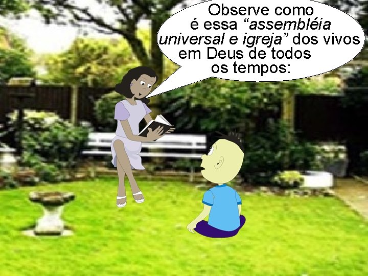 Observe como é essa “assembléia universal e igreja” dos vivos em Deus de todos