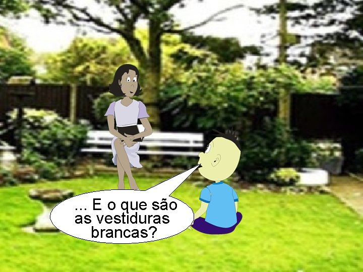 . . . E o que são as vestiduras brancas? 