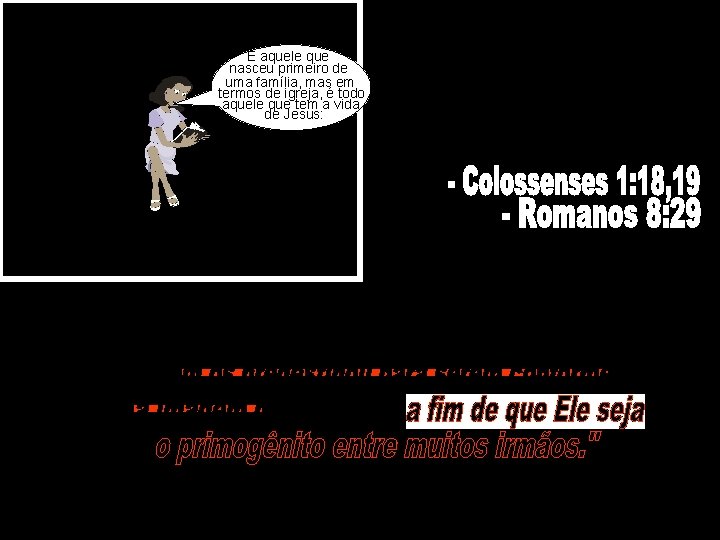 É aquele que nasceu primeiro de uma família, mas em termos de igreja, é