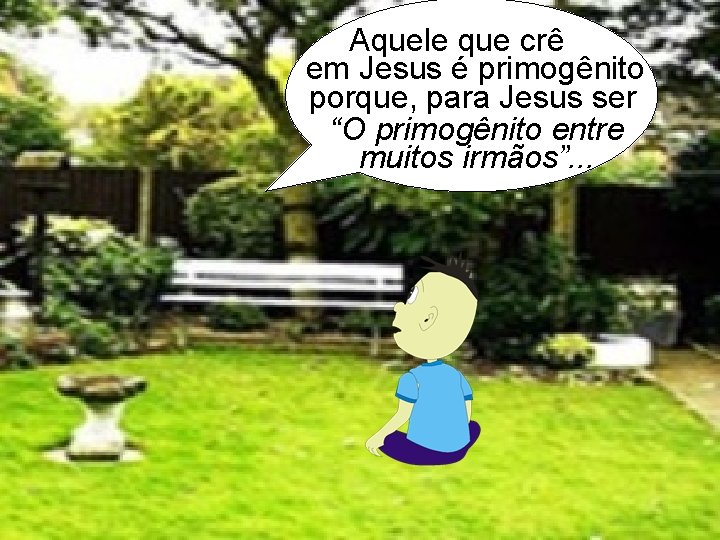 Aquele que crê em Jesus é primogênito porque, para Jesus ser “O primogênito entre