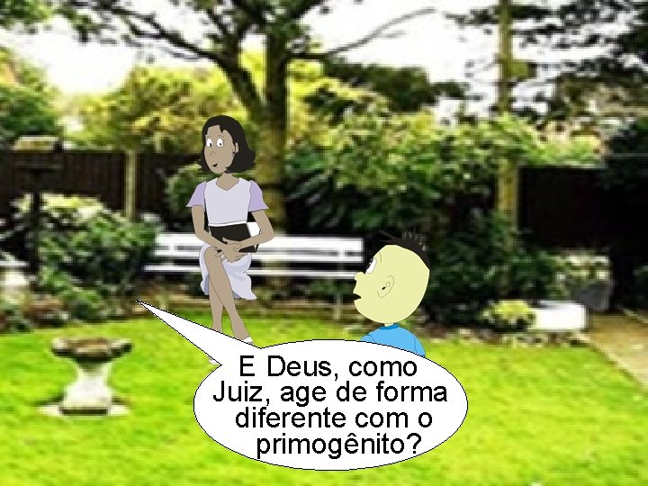 E Deus, como Juiz, age de forma diferente com o primogênito? 