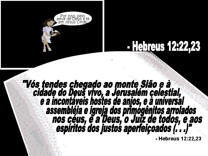 Por isso, pelo amor de Deus e fé em Jesus Cristo: - Hebreus 12: