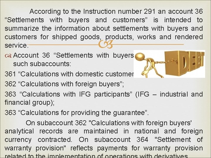 According to the Instruction number 291 an account 36 “Settlements with buyers and customers”