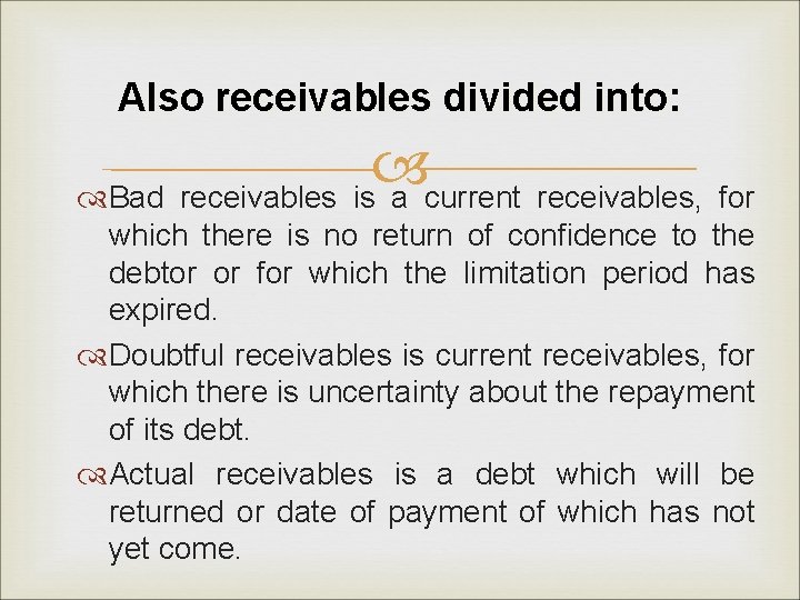 Also receivables divided into: Bad receivables is a current receivables, for which there is