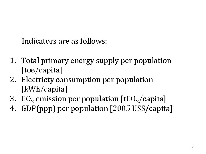 Indicators are as follows: 1. Total primary energy supply per population [toe/capita] 2. Electricty