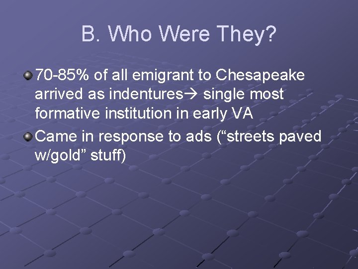 B. Who Were They? 70 -85% of all emigrant to Chesapeake arrived as indentures