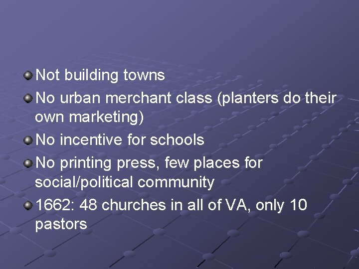 Not building towns No urban merchant class (planters do their own marketing) No incentive