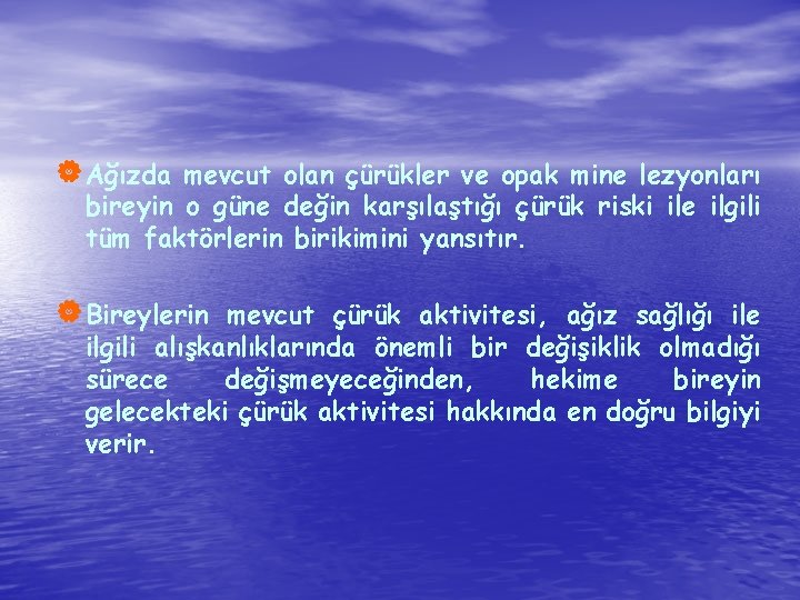  | Ağızda mevcut olan çürükler ve opak mine lezyonları bireyin o güne değin