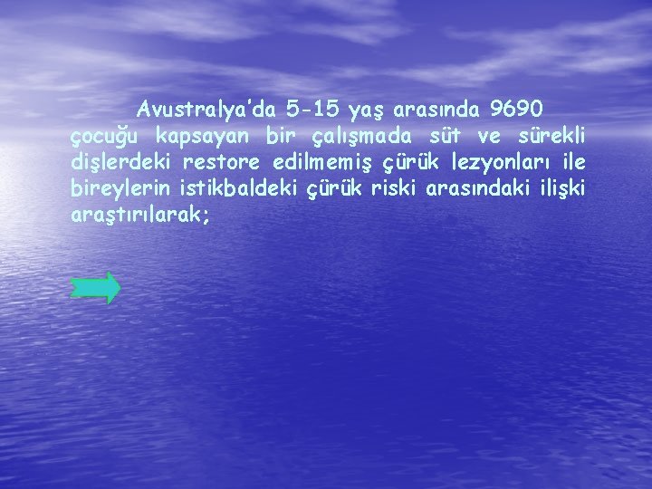 Avustralya’da 5 -15 yaş arasında 9690 çocuğu kapsayan bir çalışmada süt ve sürekli dişlerdeki