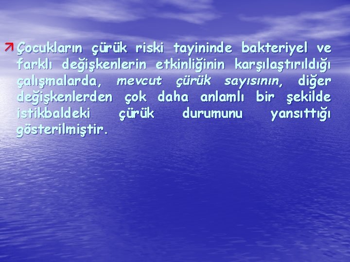 ä Çocukların çürük riski tayininde bakteriyel ve farklı değişkenlerin etkinliğinin karşılaştırıldığı çalışmalarda, mevcut çürük