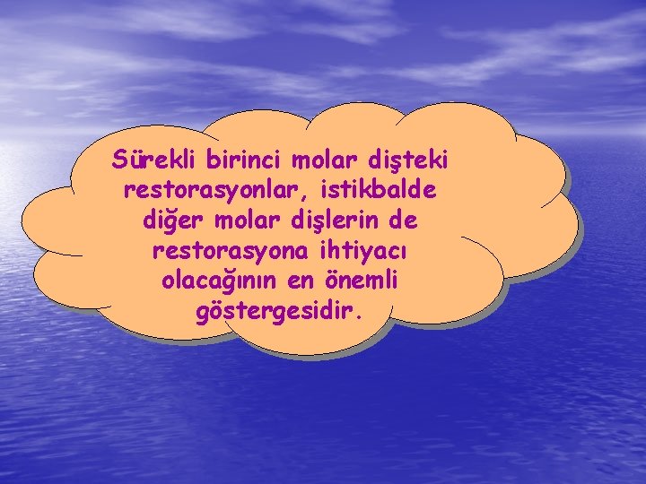 Sürekli birinci molar dişteki restorasyonlar, istikbalde diğer molar dişlerin de restorasyona ihtiyacı olacağının en