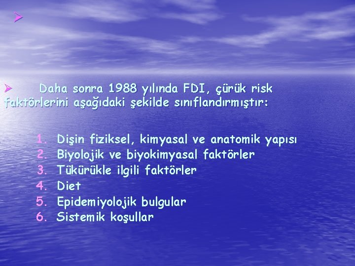 Ø Ø Daha sonra 1988 yılında FDI, çürük risk faktörlerini aşağıdaki şekilde sınıflandırmıştır: 1.
