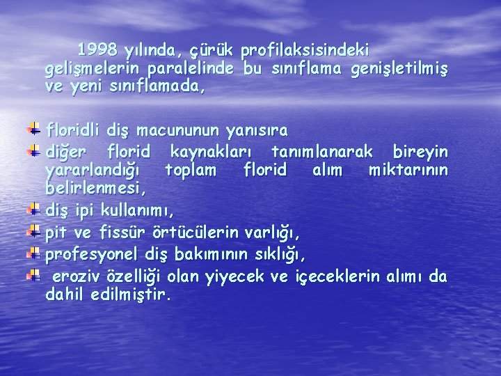 1998 yılında, çürük profilaksisindeki gelişmelerin paralelinde bu sınıflama genişletilmiş ve yeni sınıflamada, floridli diş