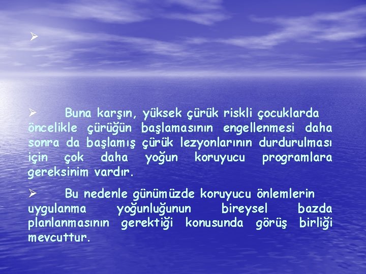 Ø Ø Buna karşın, öncelikle çürüğün sonra da başlamış için çok daha gereksinim vardır.