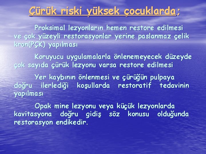 Çürük riski yüksek çocuklarda; Proksimal lezyonların hemen restore edilmesi ve çok yüzeyli restorasyonlar yerine