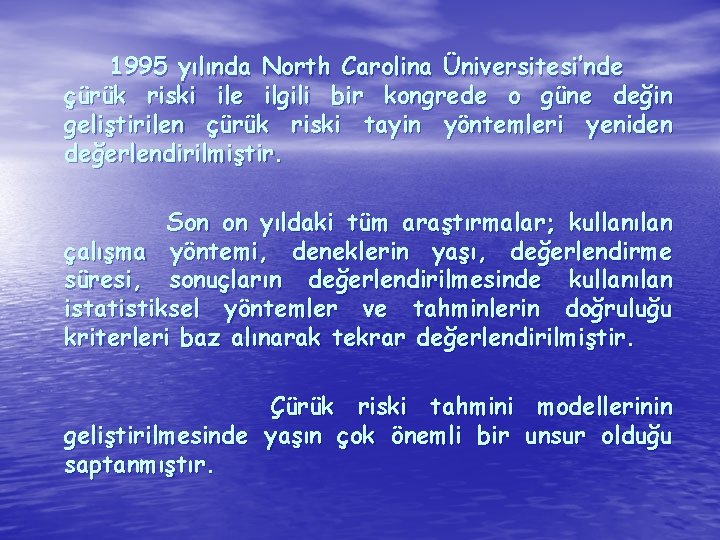 1995 yılında North Carolina Üniversitesi’nde çürük riski ile ilgili bir kongrede o güne değin