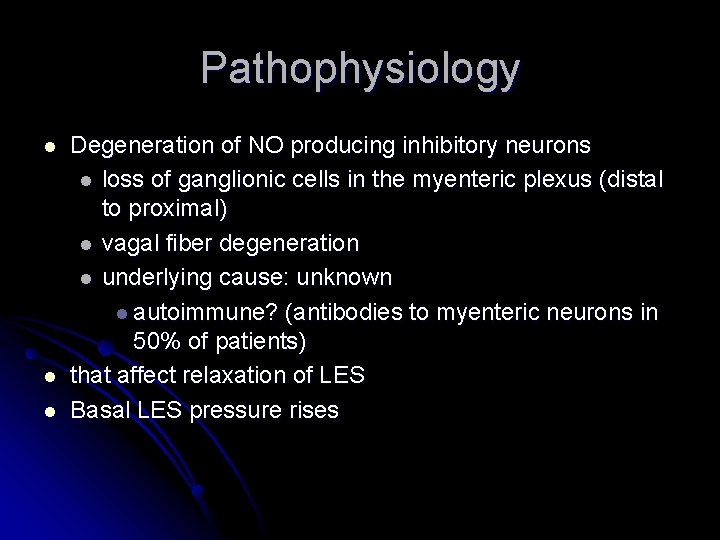 Pathophysiology l l l Degeneration of NO producing inhibitory neurons l loss of ganglionic